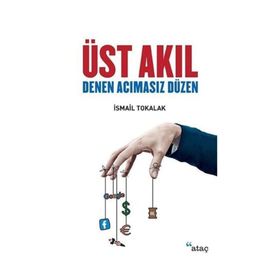 Üst Akıl Denen Acımasız Düzen - İsmail Tokalak