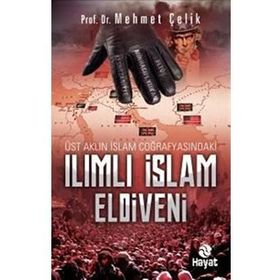 Üst Aklın İslam Coğrafyasındaki Ilımlı İslam Eldiveni Mehmet Çelik