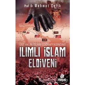 Üst Aklın İslam Coğrafyasındaki Ilımlı İslam Eldiveni Mehmet Çelik