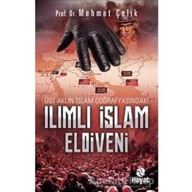 Üst Aklın İslam Coğrafyasındaki Ilımlı İslam Eldiveni Mehmet Çelik