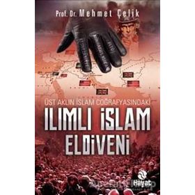 Üst Aklın İslam Coğrafyasındaki Ilımlı İslam Eldiveni Mehmet Çelik