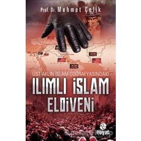 Üst Aklın İslam Coğrafyasındaki Ilımlı İslam Eldiveni Mehmet Çelik