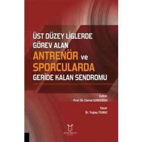 Üst Düzey Liglerde Görev Alan Antrenör ve Sporcularda Geride Kalan Sendromu Akademisyen Kitabevi