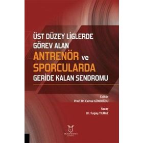 Üst Düzey Liglerde Görev Alan Antrenör ve Sporcularda Geride Kalan Sendromu Akademisyen Kitabevi