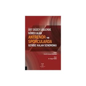 Üst Düzey Liglerde Görev Alan Antrenör ve Sporcularda Geride Kalan Sendromu Akademisyen Kitabevi