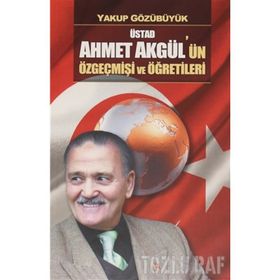 Üstad - Ahmet Akgül'ün Özgeçmişi ve Öğretileri