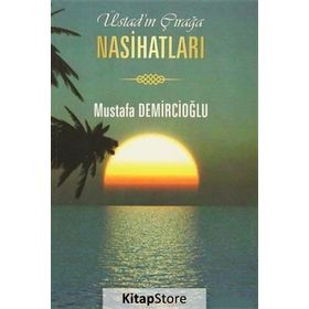 Üstad’ın Çırağa Nasihatları - Mustafa Demircioğlu