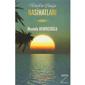 Üstad’ın Çırağa Nasihatları - Mustafa Demircioğlu