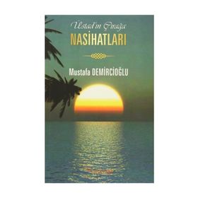 Üstad’ın Çırağa Nasihatları - Mustafa Demircioğlu