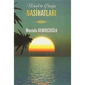 Üstad’ın Çırağa Nasihatları - Mustafa Demircioğlu
