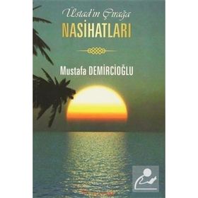 Üstad’ın Çırağa Nasihatları - Mustafa Demircioğlu