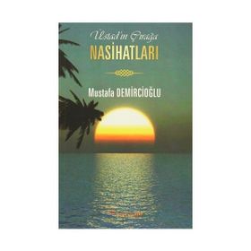 Üstad’ın Çırağa Nasihatları - Mustafa Demircioğlu