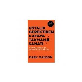 Ustalık Gerektiren Kafaya Takmama Sanatı - Mark Manson