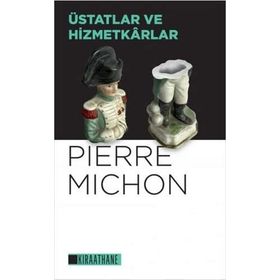 Üstatlar ve Hizmetkarlar - Pierre Michon - Kıraathane Kitapları