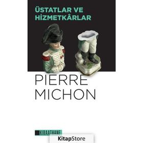 Üstatlar ve Hizmetkarlar - Pierre Michon - Kıraathane Kitapları
