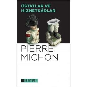 Üstatlar ve Hizmetkarlar - Pierre Michon - Kıraathane Kitapları