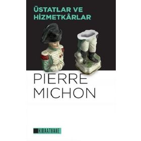 Üstatlar ve Hizmetkarlar - Pierre Michon - Kıraathane Kitapları