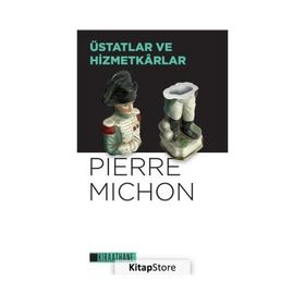 Üstatlar ve Hizmetkarlar - Pierre Michon - Kıraathane Kitapları