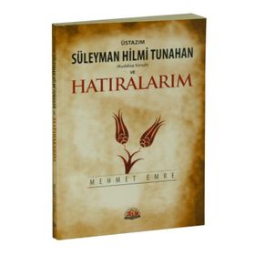 ÜSTAZIM SÜLEYMAN HILMI TUNAHAN VE HATIRALARIM - MEHMET EMRE
