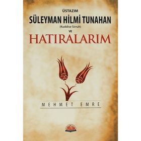 ÜSTAZIM SÜLEYMAN HILMI TUNAHAN VE HATIRALARIM - MEHMET EMRE