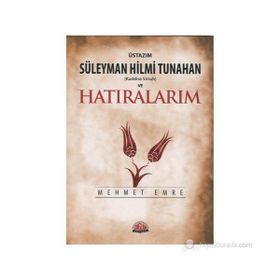 ÜSTAZIM SÜLEYMAN HILMI TUNAHAN VE HATIRALARIM - MEHMET EMRE