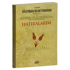 ÜSTAZIM SÜLEYMAN HILMI TUNAHAN VE HATIRALARIM - MEHMET EMRE