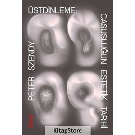 Üstdinleme Casusluğun Estetik Tarihi - Peter Szendy