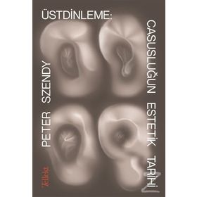 Üstdinleme Casusluğun Estetik Tarihi - Peter Szendy