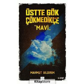 Üstte Gök Çökmedikçe / Mavi (3. Kitap) / Mahmut Yıldırım