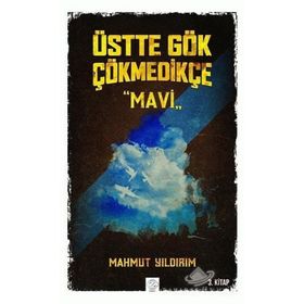 Üstte Gök Çökmedikçe / Mavi (3. Kitap) / Mahmut Yıldırım