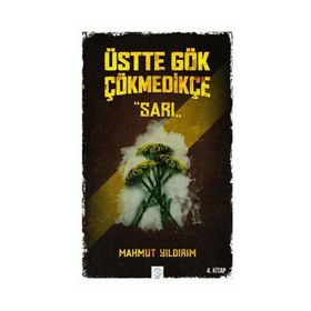 Üstte Gök Çökmedikçe / Sarı (4. Kitap) / Mahmut Yıldırım