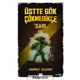 Üstte Gök Çökmedikçe / Sarı (4. Kitap) / Mahmut Yıldırım