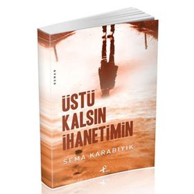 ÜSTÜ KALSIN İHANETİMİN - SEMA KARABIYIK