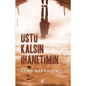ÜSTÜ KALSIN İHANETİMİN - SEMA KARABIYIK