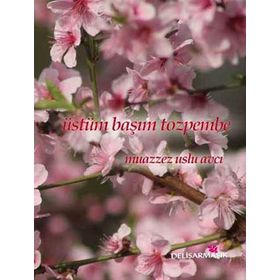 ÜSTÜM BAŞIM TOZPEMBE - MUAZZEZ USLU AVCI