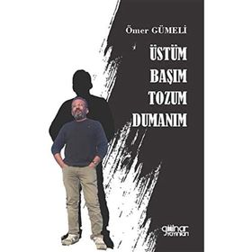 Üstüm Başım Tozum Dumanım - Ömer Gümeli - Gülnar Yayınları