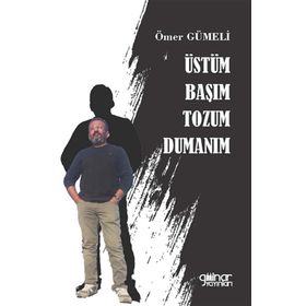 Üstüm Başım Tozum Dumanım - Ömer Gümeli - Gülnar Yayınları