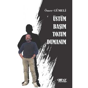 Üstüm Başım Tozum Dumanım - Ömer Gümeli - Gülnar Yayınları