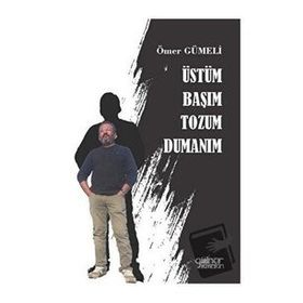 Üstüm Başım Tozum Dumanım - Ömer Gümeli - Gülnar Yayınları