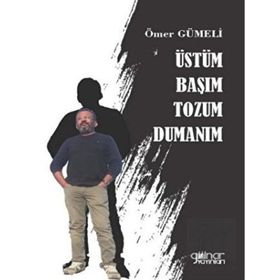 Üstüm Başım Tozum Dumanım - Ömer Gümeli - Gülnar Yayınları