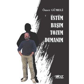 Üstüm Başım Tozum Dumanım - Ömer Gümeli - Gülnar Yayınları