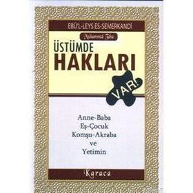 ÜSTÜMDE HAKLARI VAR ANNE-BABA, EŞ-ÇOCUK, KOMŞU-AKRABA VE YETIMIN - EBU`L-LEYS SEMERKANDI