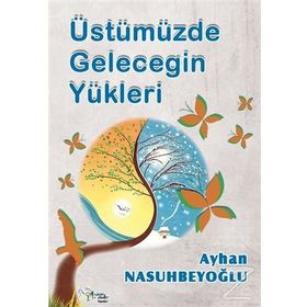 Üstümüzde Geleceğin Yükleri - ayhan nasuhbeyoglu