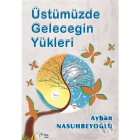 Üstümüzde Geleceğin Yükleri - ayhan nasuhbeyoglu