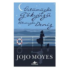 Üstümüzde Gökyüzü Altımızda Deniz - Jojo Moyes