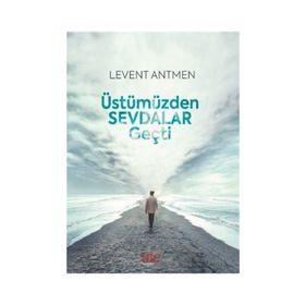 Üstümüzden Sevdalar Geçti - Levent Antmen