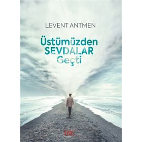 Üstümüzden Sevdalar Geçti - Levent Antmen