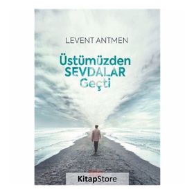 Üstümüzden Sevdalar Geçti - Levent Antmen
