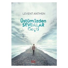 Üstümüzden Sevdalar Geçti - Levent Antmen
