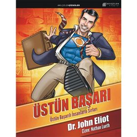 ÜSTÜN BAŞARI: ÜSTÜN BAŞARILI İNSANLARIN SIRLARI - JOHN ELIOT